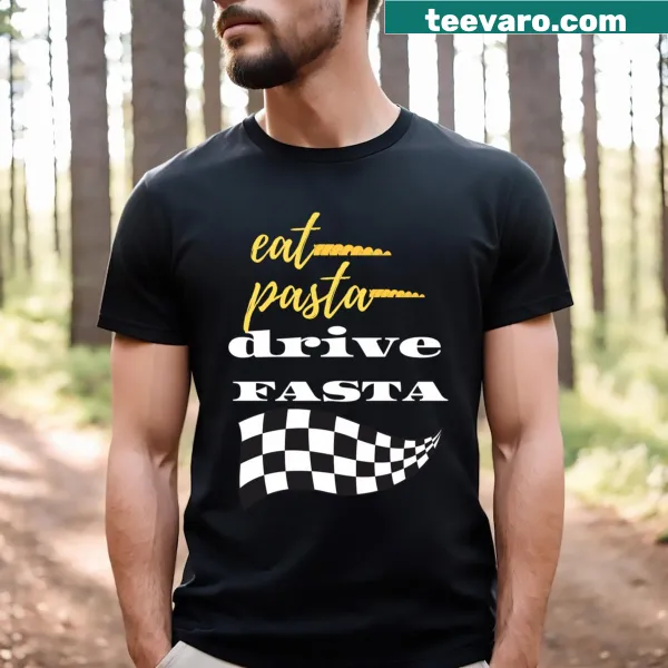 T-shirt featuring the humorous phrase 'Eat Pasta Drive Fasta' in bold typography