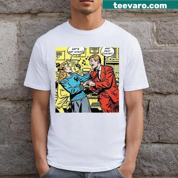 Edgy T-shirt with the phrase Let's Get High And Deny Christ!