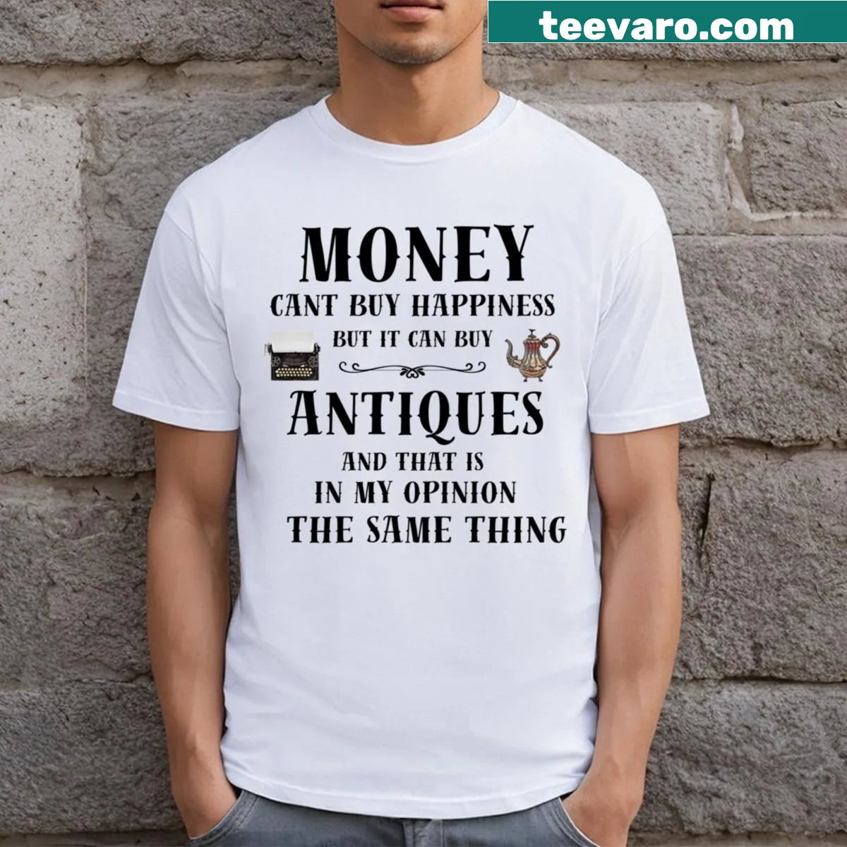 Text T-shirt stating money can't buy happiness but antiques can — on a men's t-shirt
