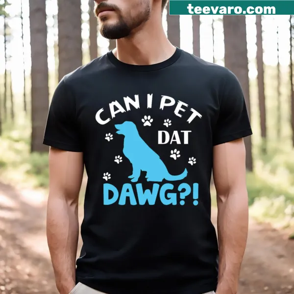 Funny dog-themed t-shirt with text asking if you can pet a dog.