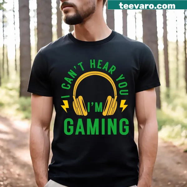 Funny gamer T-shirt with the phrase 'I Can't Hear You I'm Gaming' printed on it