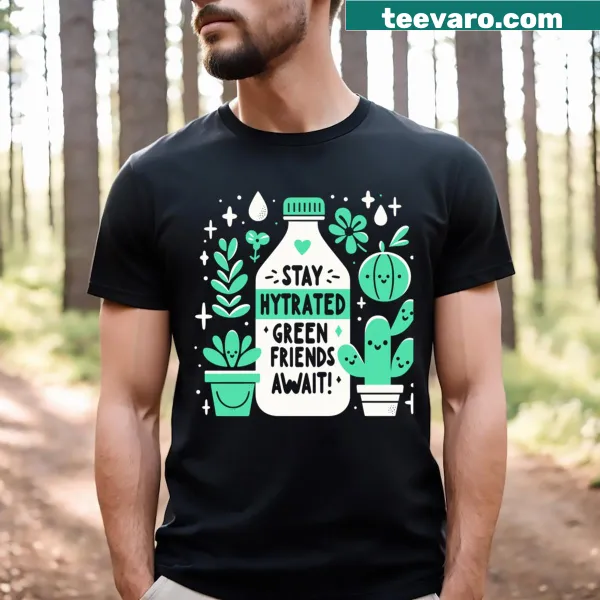 Inspirational plant care t-shirt with hydration reminder graphic
