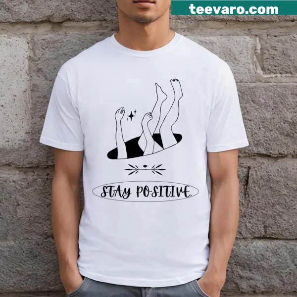 Typography T-shirt with encouraging message: Stay Positive For Positive People