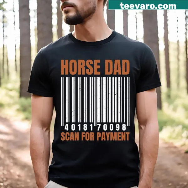 Funny t-shirt for horse dads featuring a humorous payment scan design