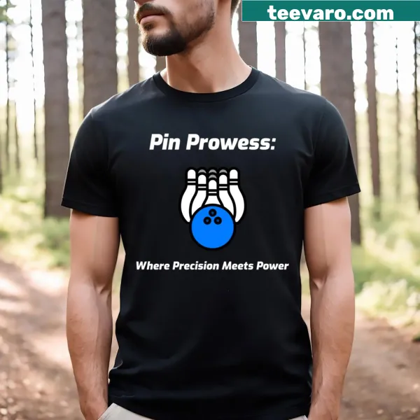 T-shirt with the phrase 'Pin Prowess Where Precision Meets Power' in bold lettering.