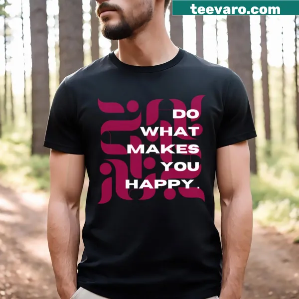 Inspirational t-shirt with 'Do What Makes You Happy' text