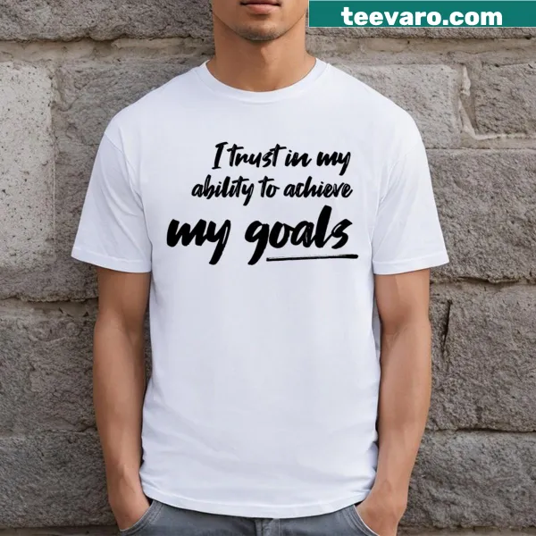 Motivational t-shirt featuring the phrase 'I Trust In My Ability' in clear typography.