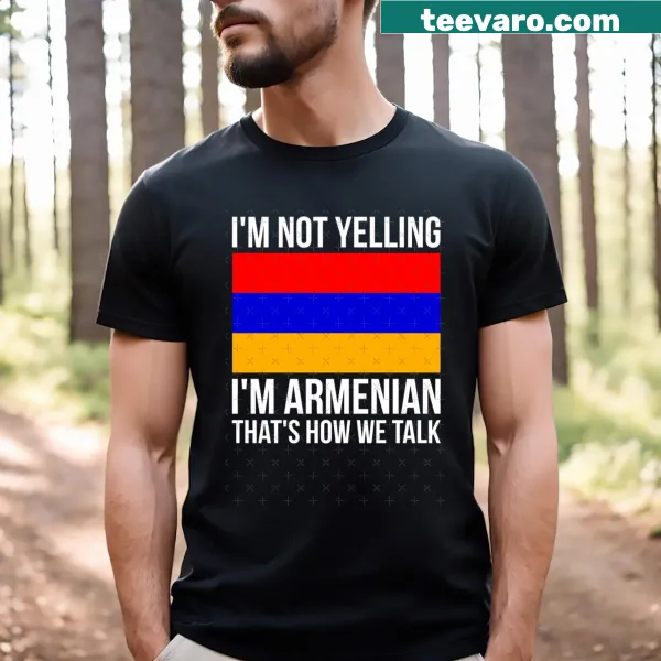 Funny t-shirt with 'I'm Not Yelling I'm Armenian' text