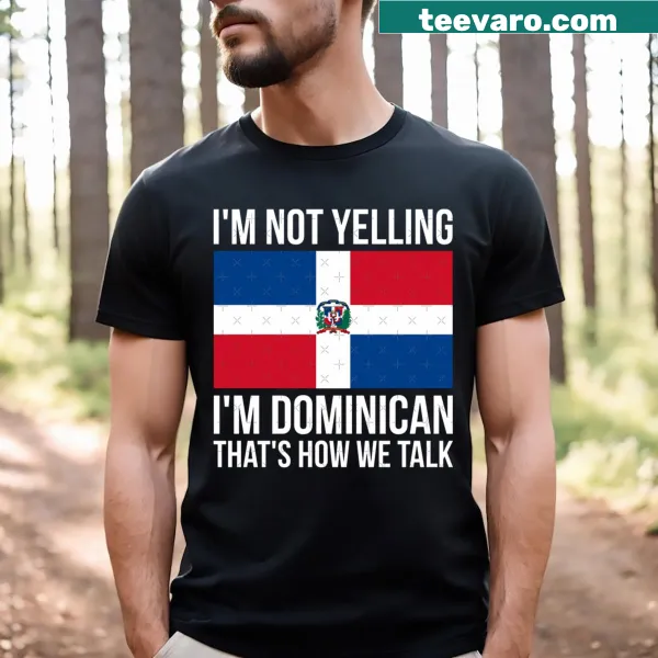 Funny t-shirt with 'I'm Not Yelling I'm Dominican' text