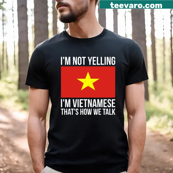 Funny Vietnamese Pride t-shirt with text saying I'm Not Yelling