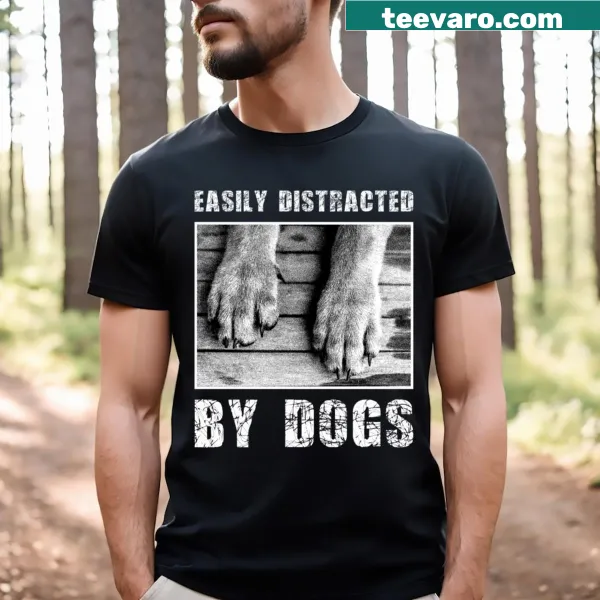 T-shirt with the phrase 'Easily Distracted By Dogs' for dog lovers.