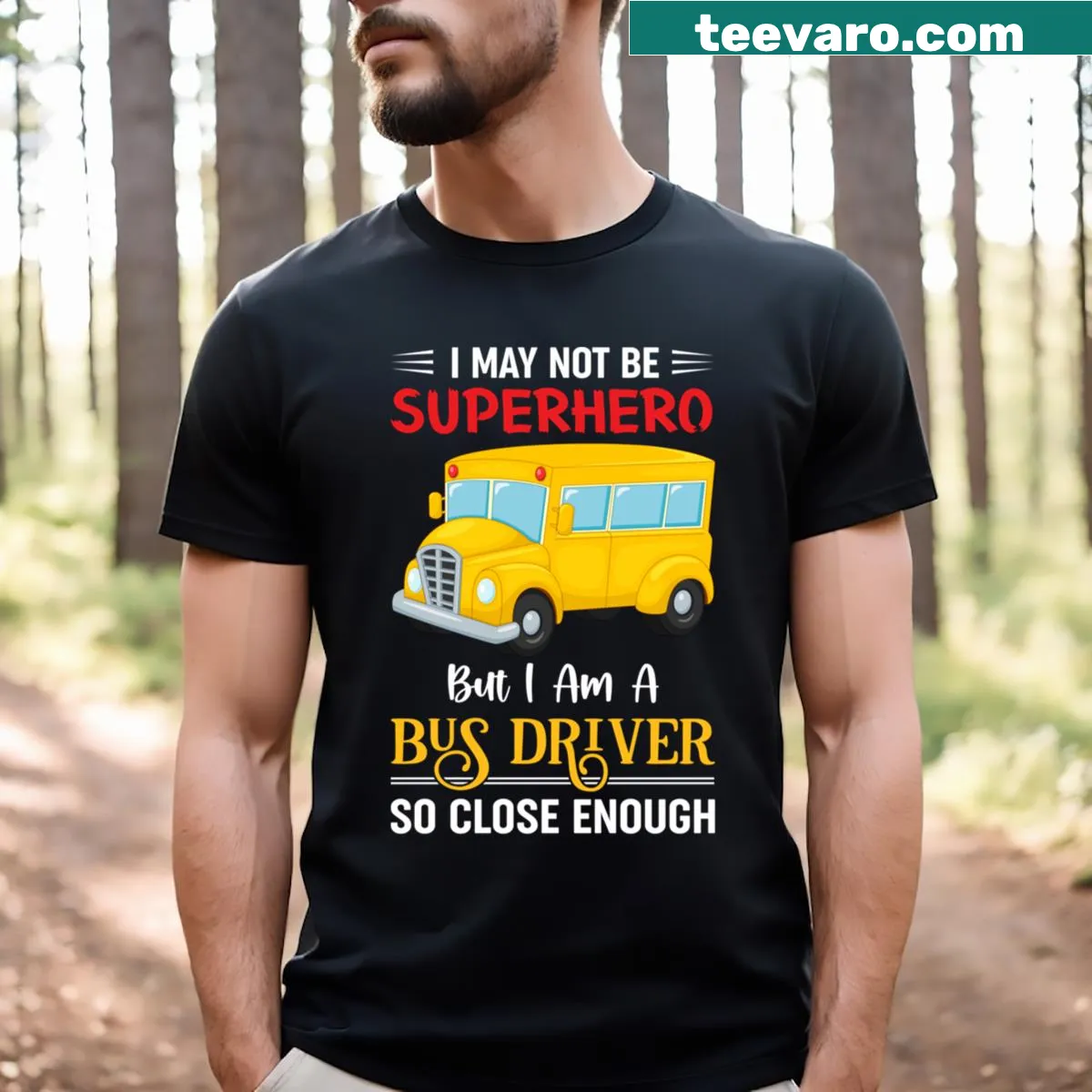 Text stating 'I May Not Be Superhero But I'm Bus Driver So Close Enough' on a t-shirt — on a men's t-shirt