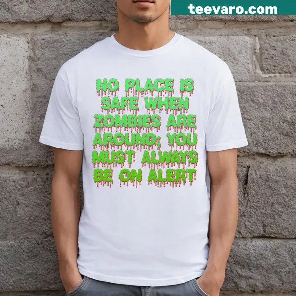 Bold zombie-themed T-shirt with the phrase 'No Place Is Safe When Zombies Are Around'