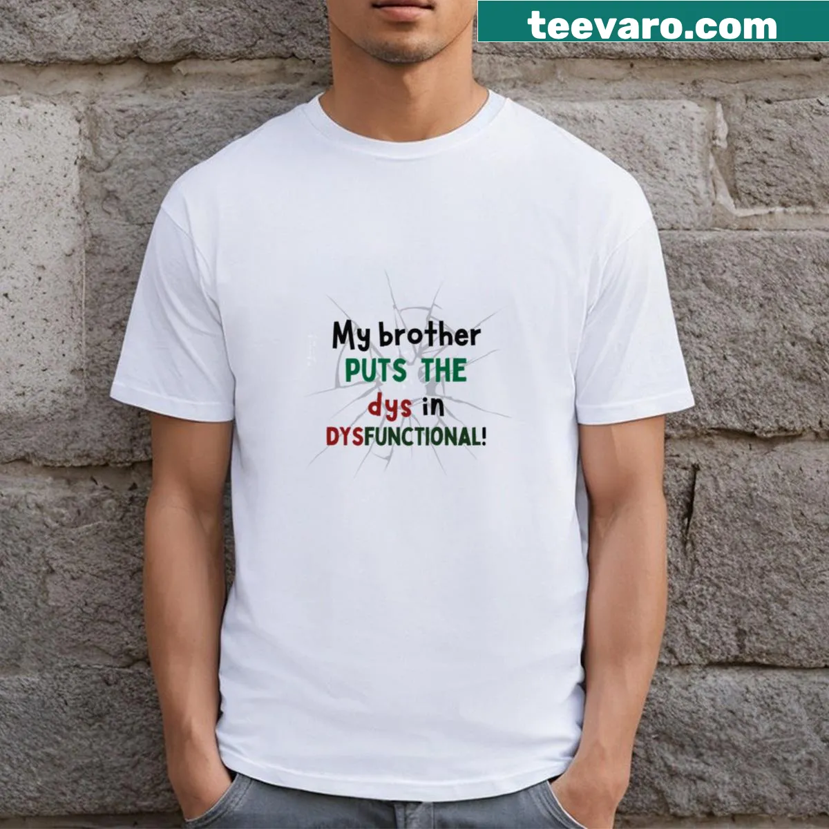 Funny t-shirt with the phrase 'My Brother Puts The Dys In Dysfunctional' — on a men's t-shirt