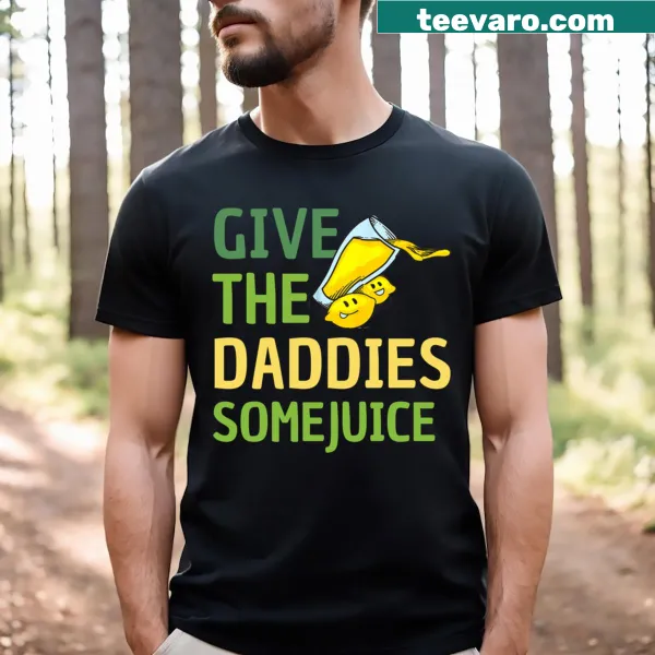 Funny T-shirt with humorous text about dads wanting juice