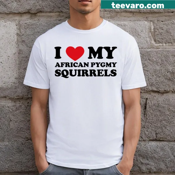 Relaxed fit t-shirt with I Love My African Pygmy Squirrels text.