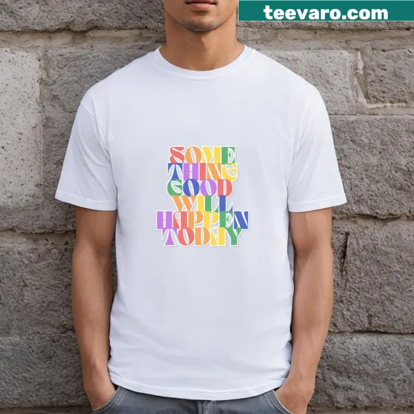 Inspirational T-shirt with message 'Something Good Will Happen Today'