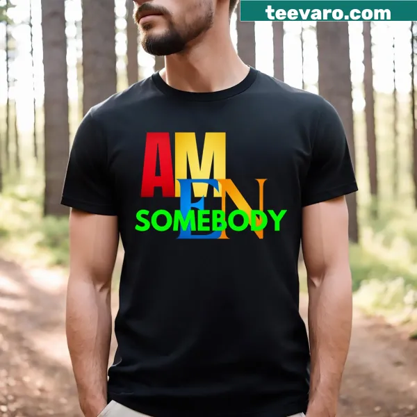 Simple tee with the uplifting message 'Amen Somebody' in classic typography.