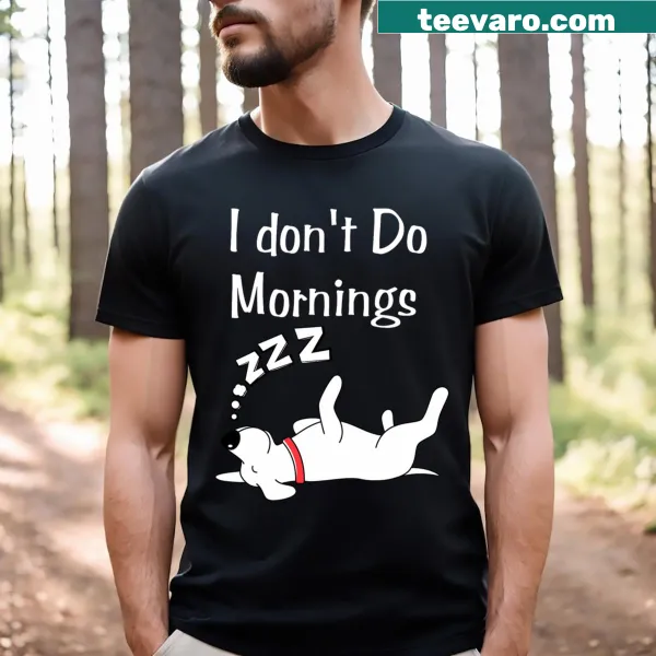 Funny T-shirt for dog lovers who dislike mornings