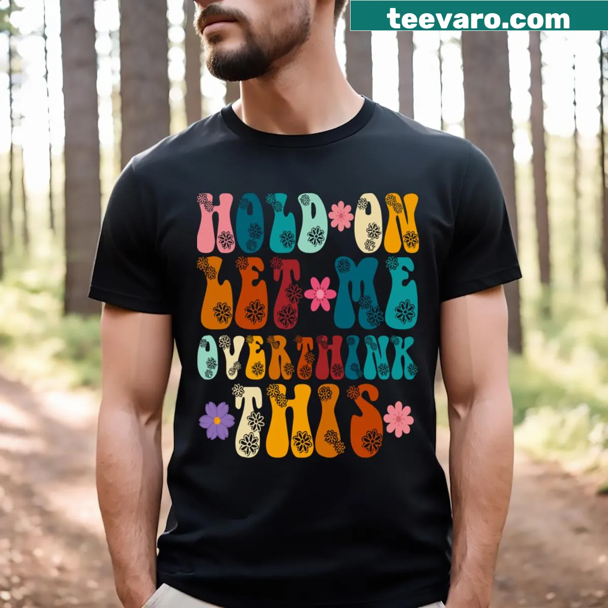Humorous text 'Hold On Let Me Overthink This' with flowers on a mom's t-shirt. — on a men's t-shirt