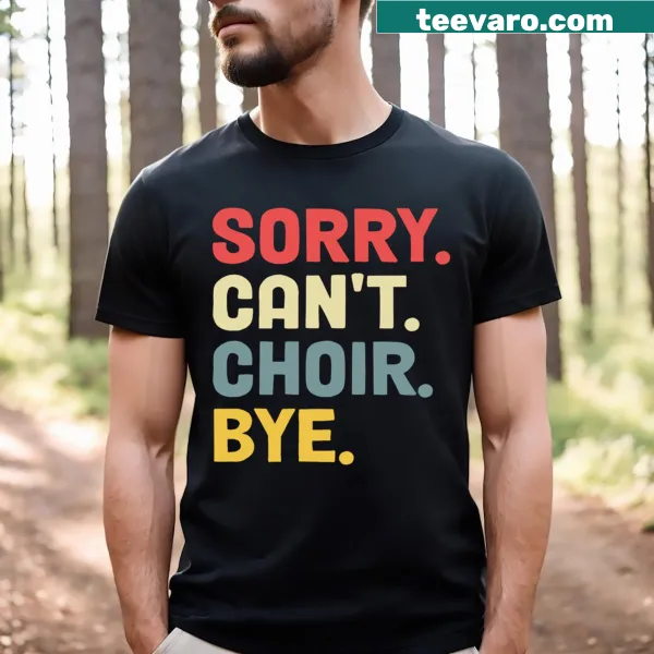 Funny choir-themed t-shirt with the phrase 'Sorry Can't Choir Bye'