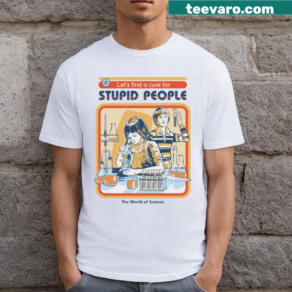 T-shirt with the phrase 'A Cure For Stupid People' in bold typography