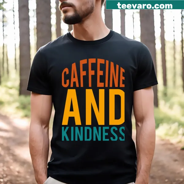 T-shirt with 'Caffeine And Kindness' text design
