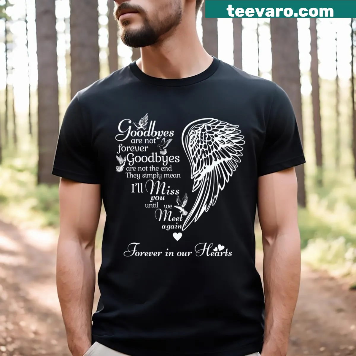 T-shirt with the heartfelt quote: Goodbyes Are Not Forever — on a men's t-shirt