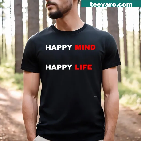 Motivational quote t-shirt that reads Happy Mind Happy Life