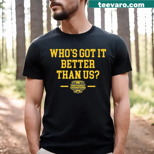 T-shirt with 'Who's Got It Better Than Us?' for Michigan Football fans