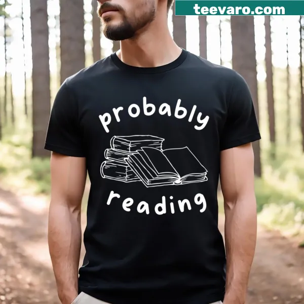 T-shirt with 'Probably Reading' text for book lovers