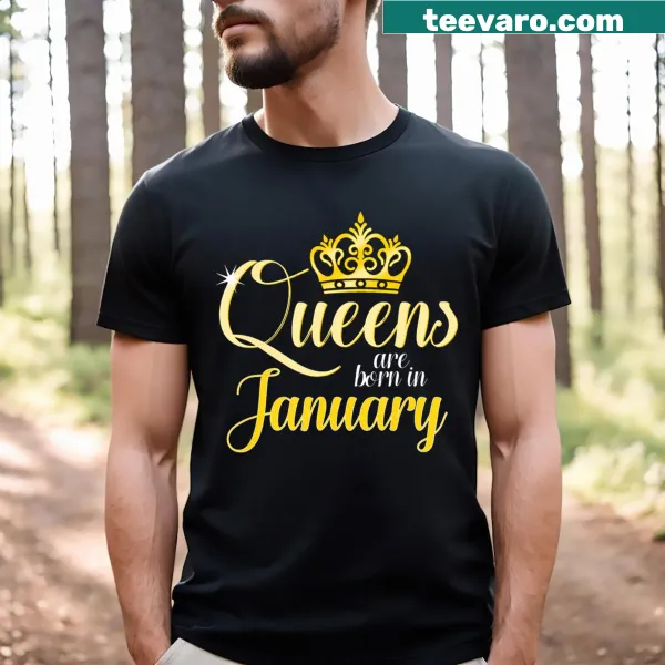 T-shirt proclaiming 'Queens Are Born In January,' perfect for January birthdays.