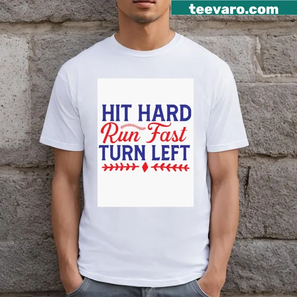 Inspirational baseball t-shirt with the quote 'Hit Hard Run Fast Turn Left'