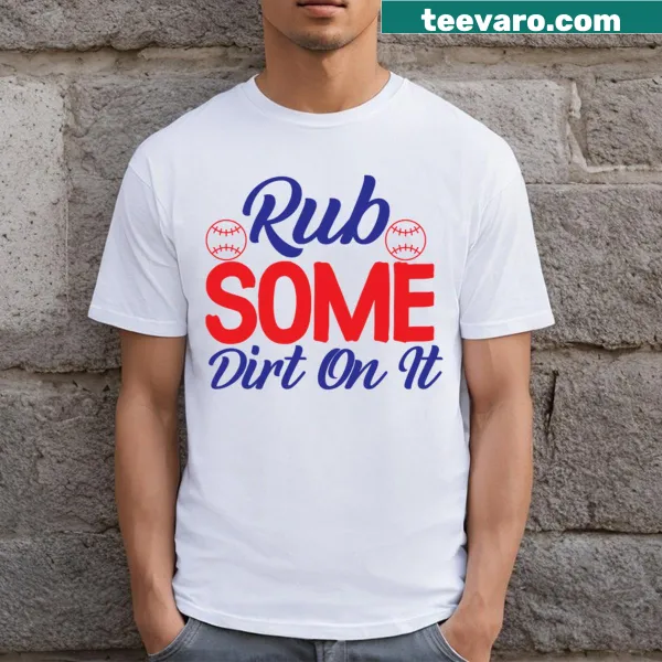 Funny t-shirt with the phrase Rub Some Dirt On It for baseball fans