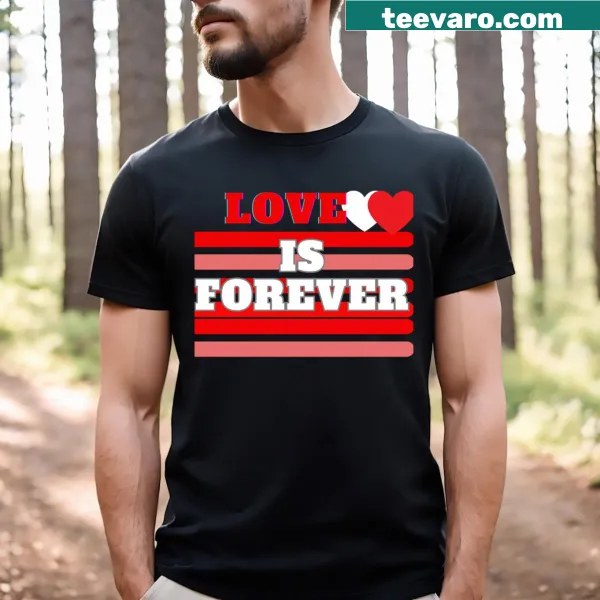 T-shirt featuring the phrase Love Is Forever in elegant text