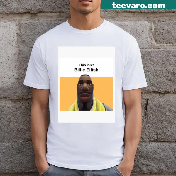 Humorous T-shirt with text about Billie Eilish