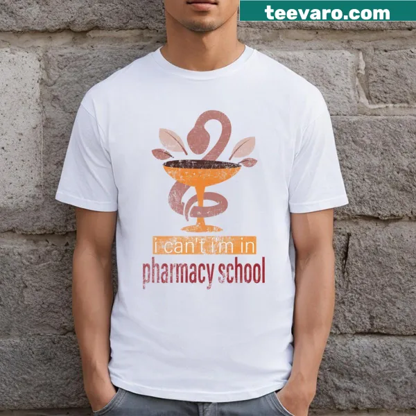 Text tee that humorously states, 'I Can't, I'm In Pharmacy School'