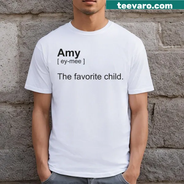 Funny T-shirt with the text 'Try Being My Size Amy The Favorite Child.'