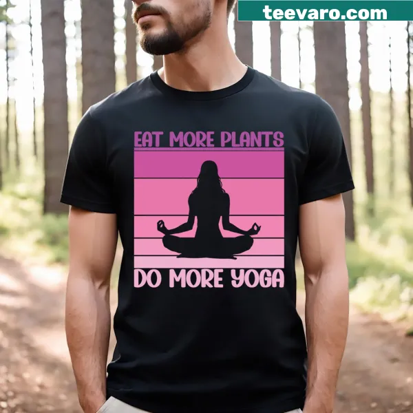 Inspirational t-shirt with 'Eat More Plants Do More Yoga' text
