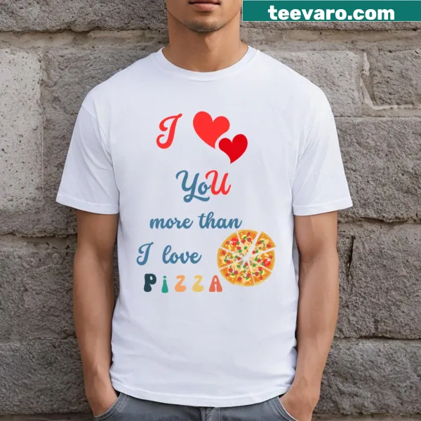 Funny Valentine's t-shirt with the phrase 'I Love You More Than I Love Pizza'