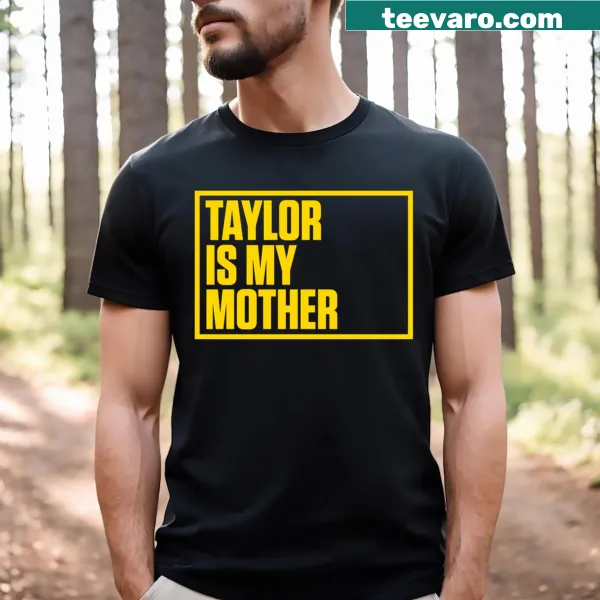 Sentimental typography T-shirt saying 'Taylor Is My Mother'