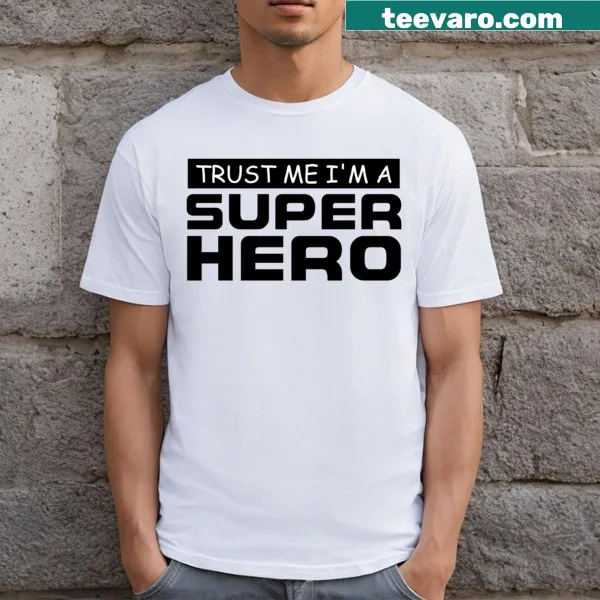 Typography shirt saying Trust Me I'm A Super Hero