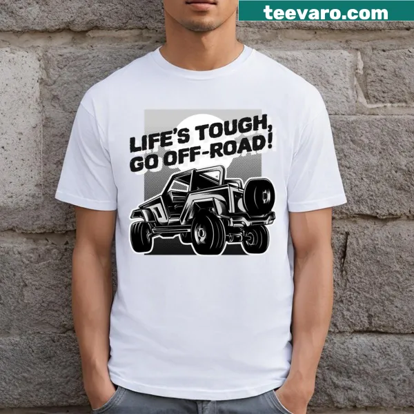 Inspirational 'Life's Tough Go Offroad!' t-shirt with bold typography