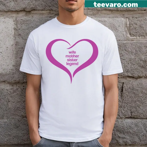 Heart-shaped Wife Mother Sister Legend T-shirt design