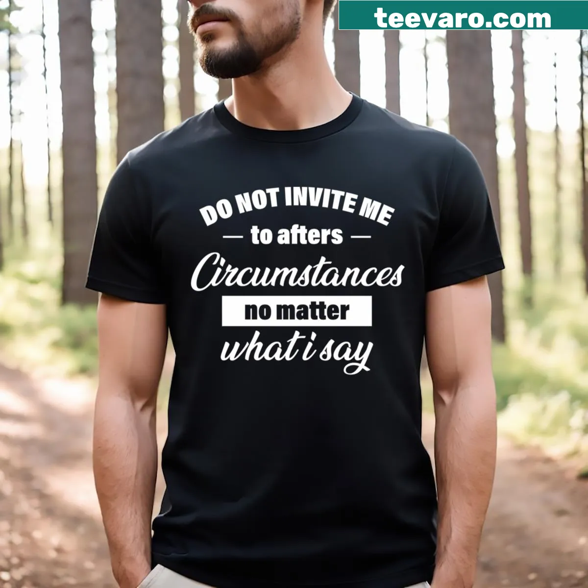 Funny quote t-shirt featuring the phrase 'Do Not Invite Me To Afters No Matter What I Say' — on a men's t-shirt