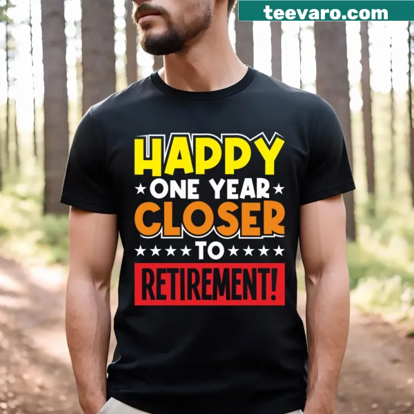 Retirement countdown t-shirt with 'Happy One Year Closer To Retirement' text.