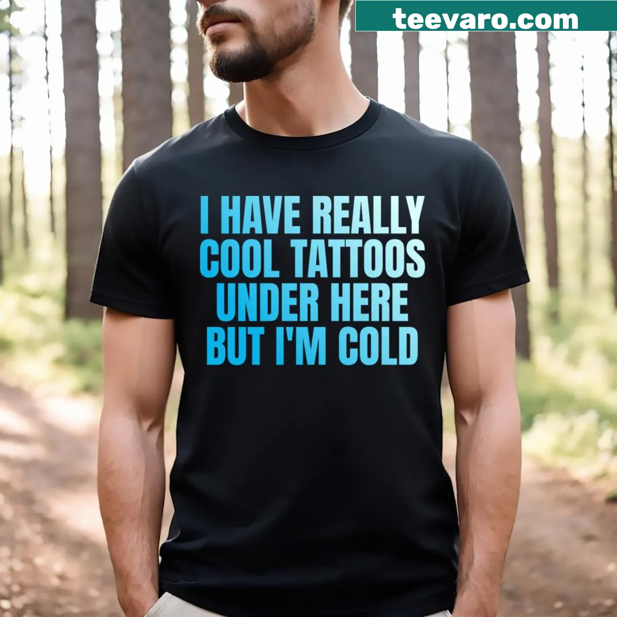 Text design saying 'I Have Really Cool Tattoos Under Here But I'm Cold' on a t-shirt. — on a men's t-shirt