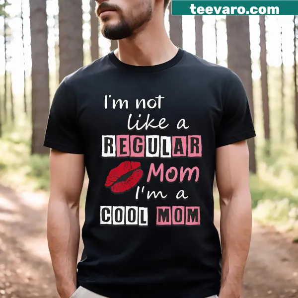 Funny t-shirt for cool moms with I’m Not Like A Regular Mom text