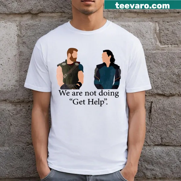 Bold t-shirt with 'We Are Not Doing Get Help' text