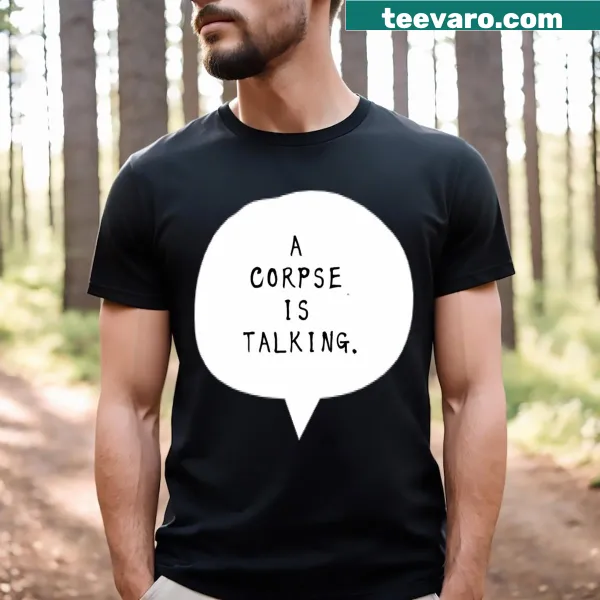 T-shirt with the text 'A Corpse Is Talking' in a bold font